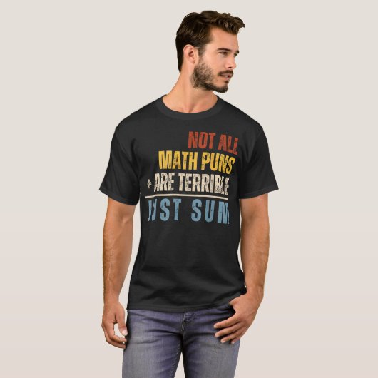 Not All Math Puns Are Terrible Just Sum Math T-Shirt (Vorne ganz)