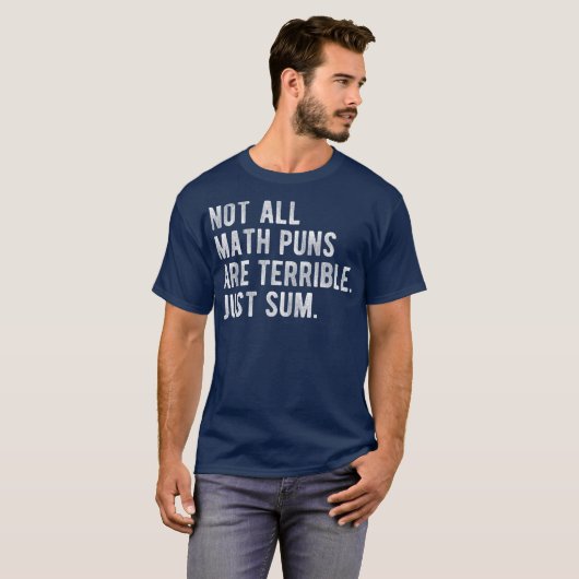 Not All Math Puns Are Terrible Just Sum Math T-Shirt (Vorne ganz)