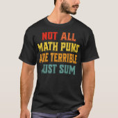 Not All Math Puns Are Terrible Just Sum Math T-Shirt (Vorderseite)