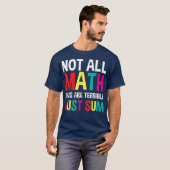 Not All Math Puns Are Terrible Just Sum Math T-Shirt (Vorne ganz)
