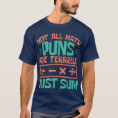 Not All Math Puns Are Terrible Just Sum Math T-Shirt (Vorderseite)