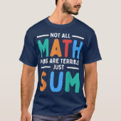 Not All Math Puns Are Terrible Just Sum Math T-Shirt (Vorderseite)