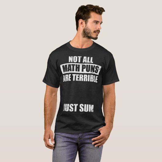 Not All Math Puns Are Terrible Just Sum Math T-Shirt (Vorne ganz)