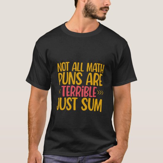 Not All Math Puns Are Terrible Just Sum T-Shirt (Vorderseite)