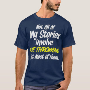 Not All Stories Involve Axe Throwing Just Most Cla T-Shirt