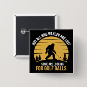 Not All Wanderers Are Lost Golf Ball Club Bigfoot Button (Vorne & Hinten)