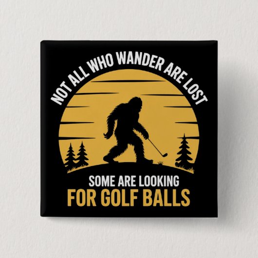 Not All Wanderers Are Lost Golf Ball Club Bigfoot Button (Vorderseite)