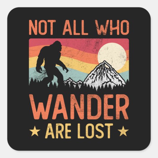 Not All Who Wander Are Lost Cool Bigfoot Quadratischer Aufkleber (Vorderseite)