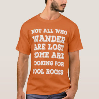 Not All Who Wander Are Lost Rocks collectors gift T-Shirt