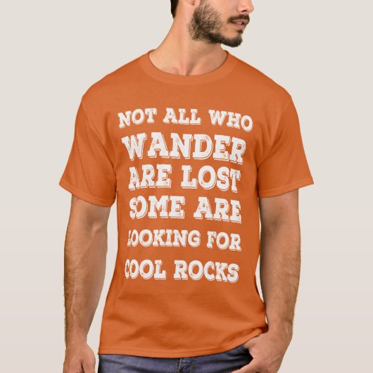 Not All Who Wander Are Lost Rocks collectors gift T-Shirt (Vorderseite)