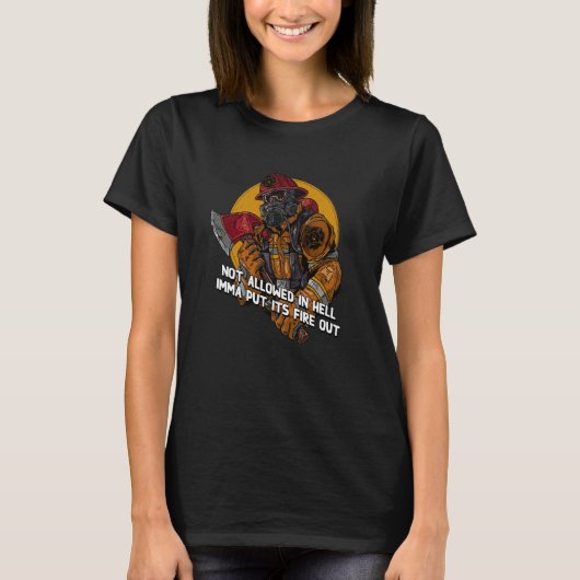 Not Allowed in Hell Fire Out Firefighter Humor Fir T-Shirt (Vorderseite)