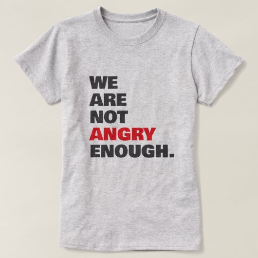 Not Angry Enough Protest Justice T-Shirt (Design vorne)