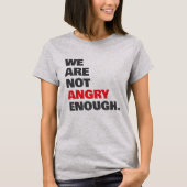 Not Angry Enough Protest Justice T-Shirt (Vorderseite)