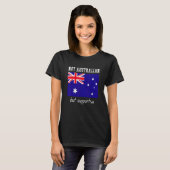 Not Australian But Supportive Australia T-Shirt (Vorne ganz)