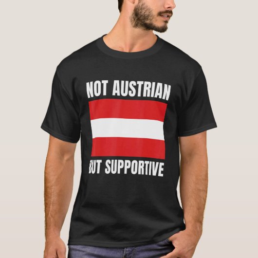 Not Austrian But Supportive Austria Flag Support T-Shirt (Vorderseite)