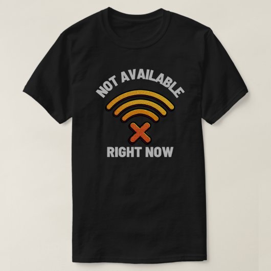 Not Available Right Now Digital Boundary – Offline T-Shirt (Design vorne)