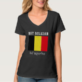 Not Belgian But Supportive Belgium T-Shirt (Vorderseite)
