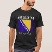 Not Bosnian But Supportive Bosnia And Herzegovina T-Shirt (Vorderseite)