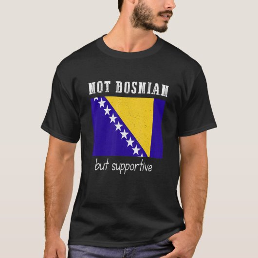 Not Bosnian But Supportive Bosnia And Herzegovina T-Shirt (Vorderseite)