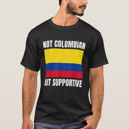 Not Colombian But Supportive Colombia Flag Support T-Shirt (Vorderseite)