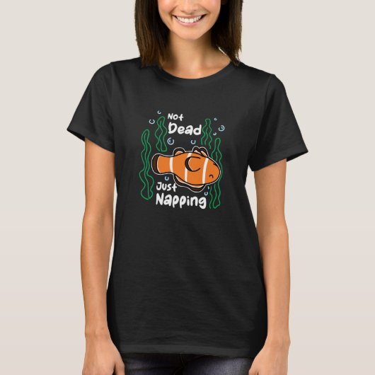 Not Dead Just Napping Aquarist Fish Keeper Clown F T-Shirt (Vorderseite)