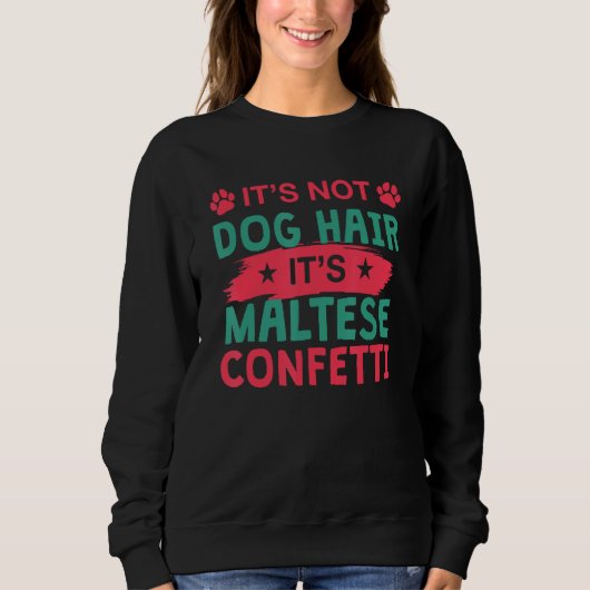 Not Dog Hair It s Maltese Confetti Dog   Pets Sweatshirt (Vorderseite)