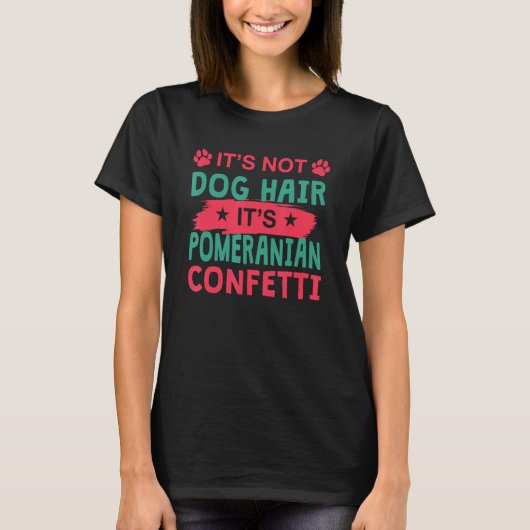 Not Dog Hair It s Pomeranian Confetti Dog   Pets T-Shirt (Vorderseite)