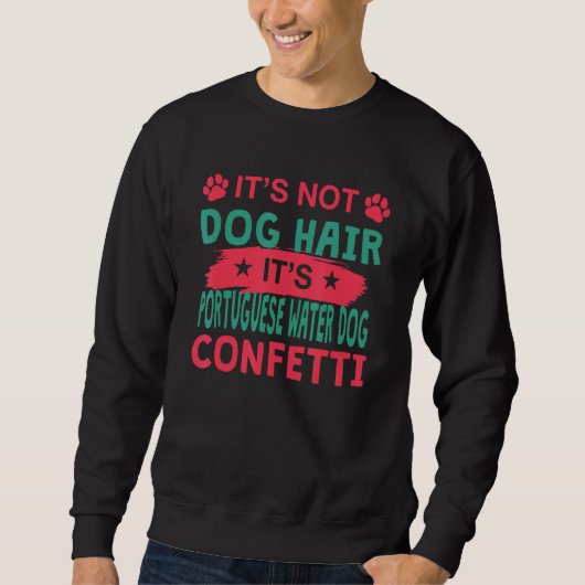 Not Dog Hair It s Portuguese Water Dog Confetti Do Sweatshirt (Vorderseite)