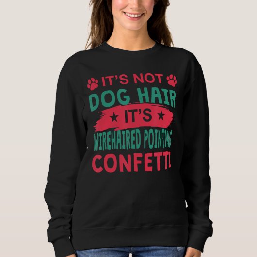Not Dog Hair It s Wirehaired Pointing Griffon Conf Sweatshirt (Vorderseite)