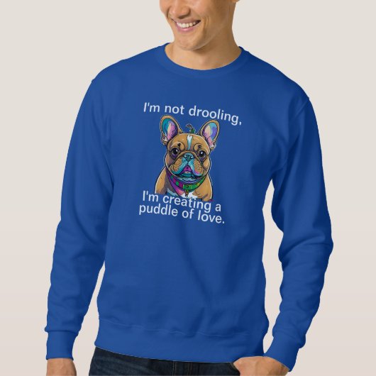"Not Drooling" Comical Sweatshirt (Vorderseite)