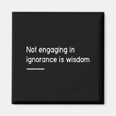 Not Engaging In Ignorance Is Wisdom _ Mindfulness Magnet (Vorne)