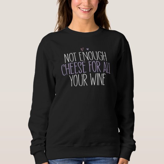 Not Enough Cheese For All Your Wine 2 Sweatshirt (Vorderseite)