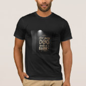 Not Every Dog Needs a Bark | High-Class Attitude T-Shirt (Vorderseite)