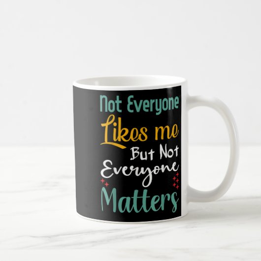 Not Everyone Likes Me Not Everyone S Funny Quote G Kaffeetasse (Rechts)