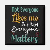 Not Everyone Likes Me Not Everyone S Funny Quote G Magnet (Vorne)