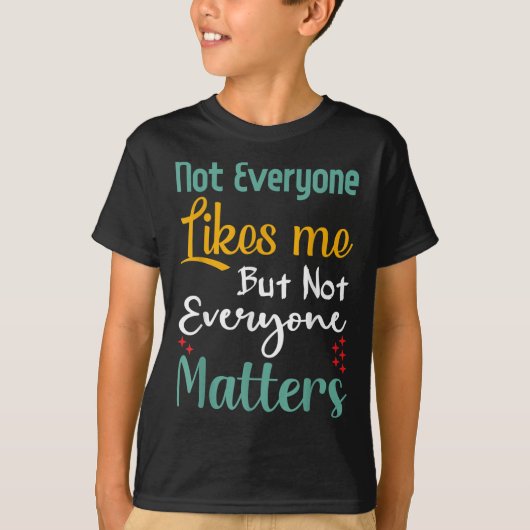 Not Everyone Likes Me Not Everyone S Funny Quote G T-Shirt (Vorderseite)