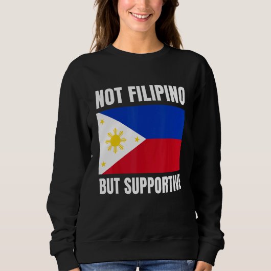 Not Filipino But Supportive Philippines Flag Suppo Sweatshirt (Vorderseite)