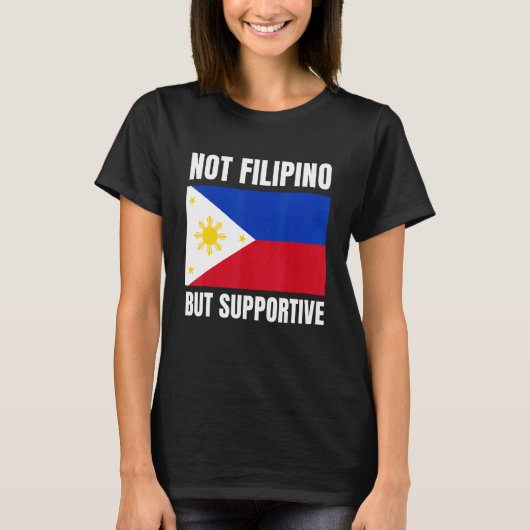 Not Filipino But Supportive Philippines Flag Suppo T-Shirt (Vorderseite)
