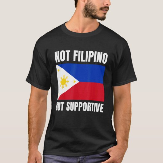Not Filipino But Supportive Philippines Flag Suppo T-Shirt (Vorderseite)