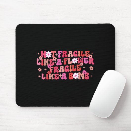 Not Fragile Like A Flower Fragile Like A Bomb Moti Mousepad (Mit Mouse)