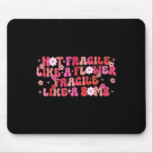 Not Fragile Like A Flower Fragile Like A Bomb Moti Mousepad (Vorne)