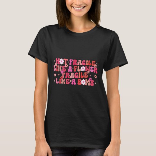 Not Fragile Like A Flower Fragile Like A Bomb Moti T-Shirt (Vorderseite)