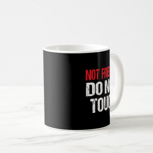 Not Friendly Do Not Touch Funny Sarcasm Quote Kaffeetasse (VorderseiteRechts)