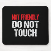 Not Friendly Do Not Touch Funny Sarcasm Quote  Mousepad (Vorne)