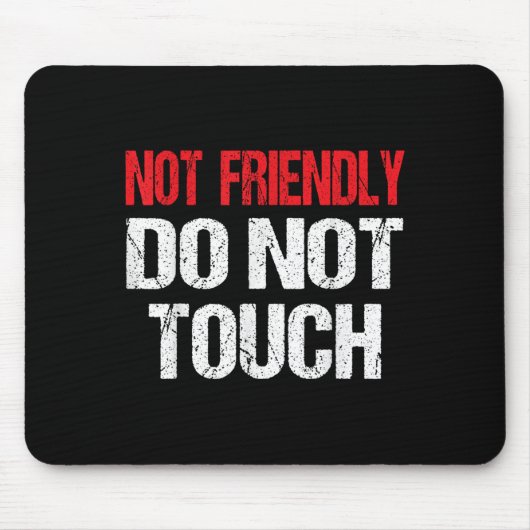 Not Friendly Do Not Touch Funny Sarcasm Quote Mousepad (Vorne)