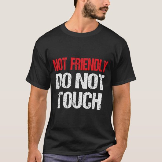 Not Friendly Do Not Touch Funny Sarcasm Quote T-Shirt (Vorderseite)