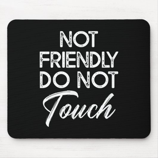 Not Friendly Do Not Touch Funny Sarcastic Quote Mousepad (Vorne)