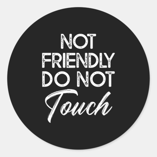Not Friendly Do Not Touch Funny Sarcastic Quote Runder Aufkleber (Vorderseite)
