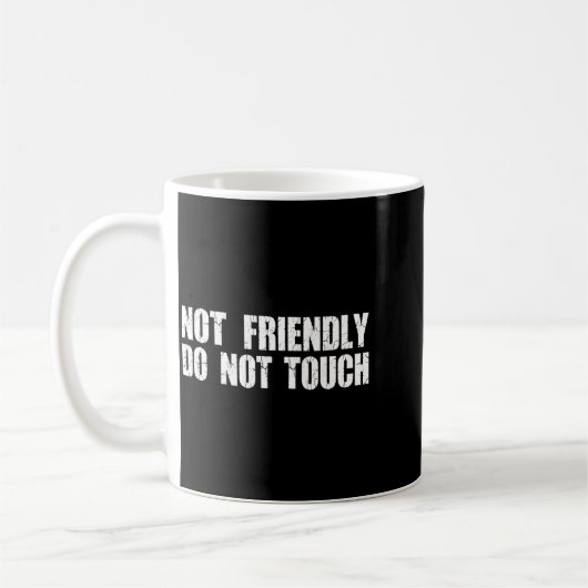 Not Friendly Don't Touch Funny Sarcastic Quote For Kaffeetasse (Links)