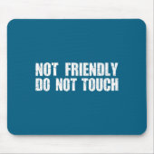 Not Friendly Don't Touch Funny Sarcastic Quote For Mousepad (Vorne)
